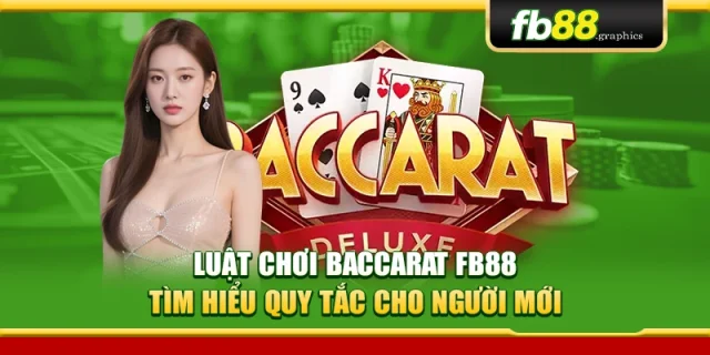 Luật Chơi Baccarat FB88 – Tìm Hiểu Quy Tắc Cho Người Mới
