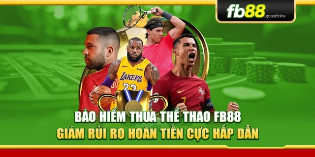 Bảo Hiểm Thua Thể Thao FB88 – Giảm Rủi Ro Hoàn Tiền Cực Hấp Dẫn